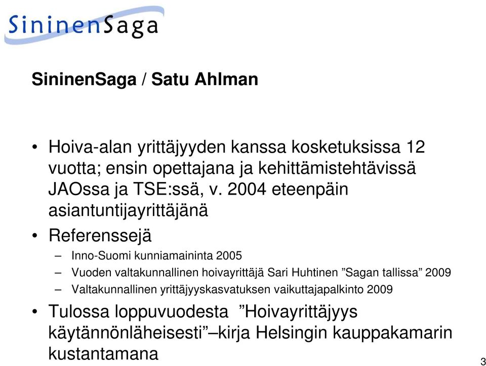 2004 eteenpäin asiantuntijayrittäjänä Referenssejä Inno-Suomi kunniamaininta 2005 Vuoden valtakunnallinen