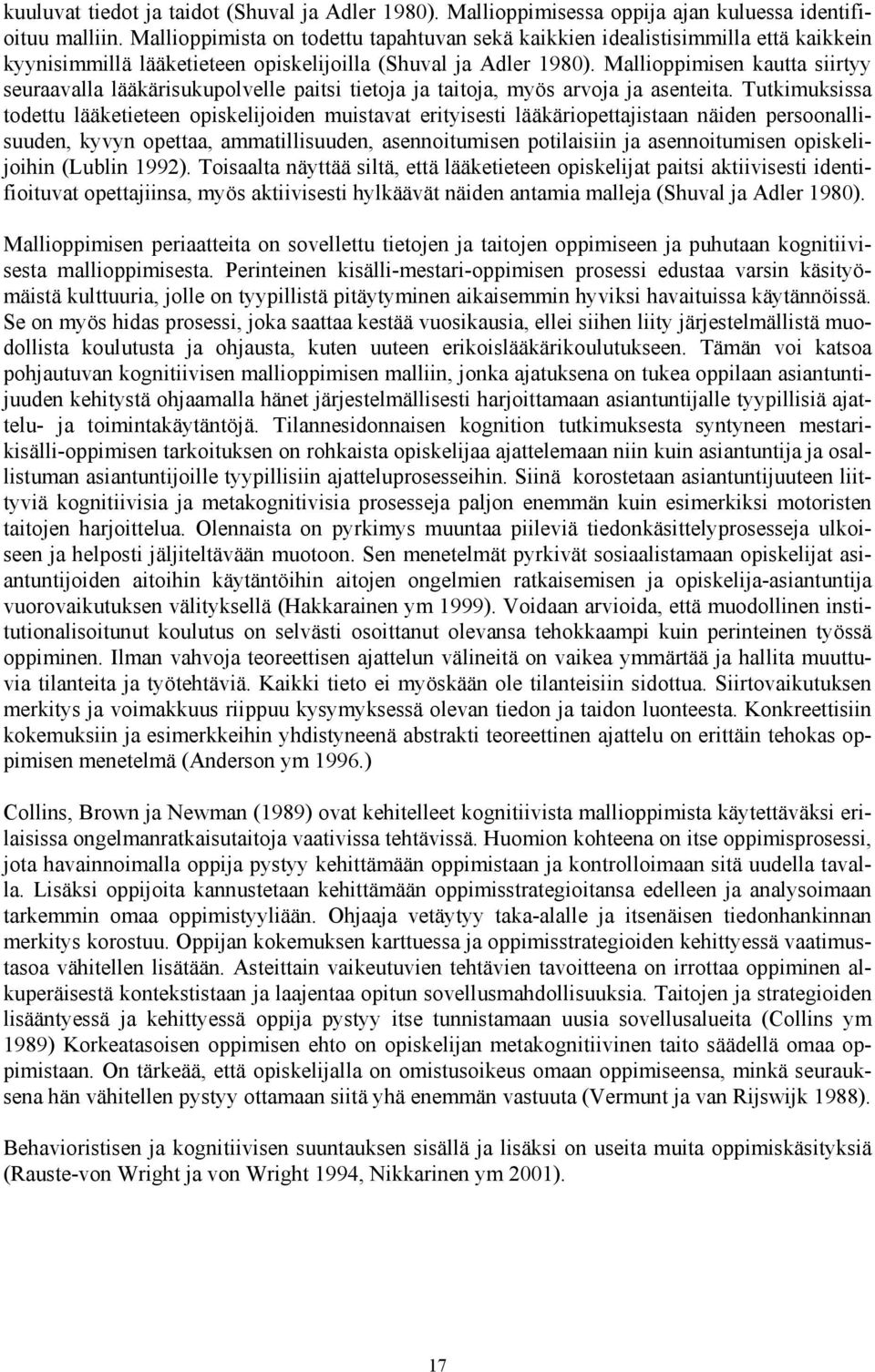 Mallioppimisen kautta siirtyy seuraavalla lääkärisukupolvelle paitsi tietoja ja taitoja, myös arvoja ja asenteita.