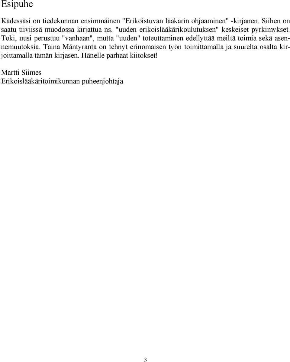 Toki, uusi perustuu "vanhaan", mutta "uuden" toteuttaminen edellyttää meiltä toimia sekä asennemuutoksia.