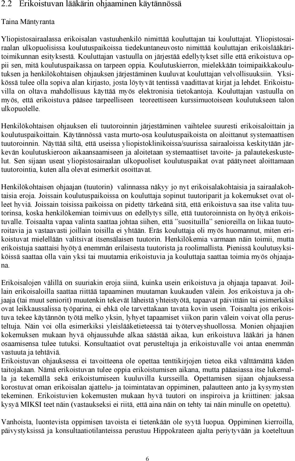 Kouluttajan vastuulla on järjestää edellytykset sille että erikoistuva oppii sen, mitä koulutuspaikassa on tarpeen oppia.