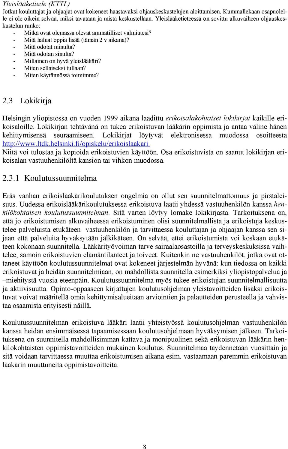 - Mitä odotan sinulta? - Millainen on hyvä yleislääkäri? - Miten sellaiseksi tullaan? - Miten käytännössä toimimme? 2.
