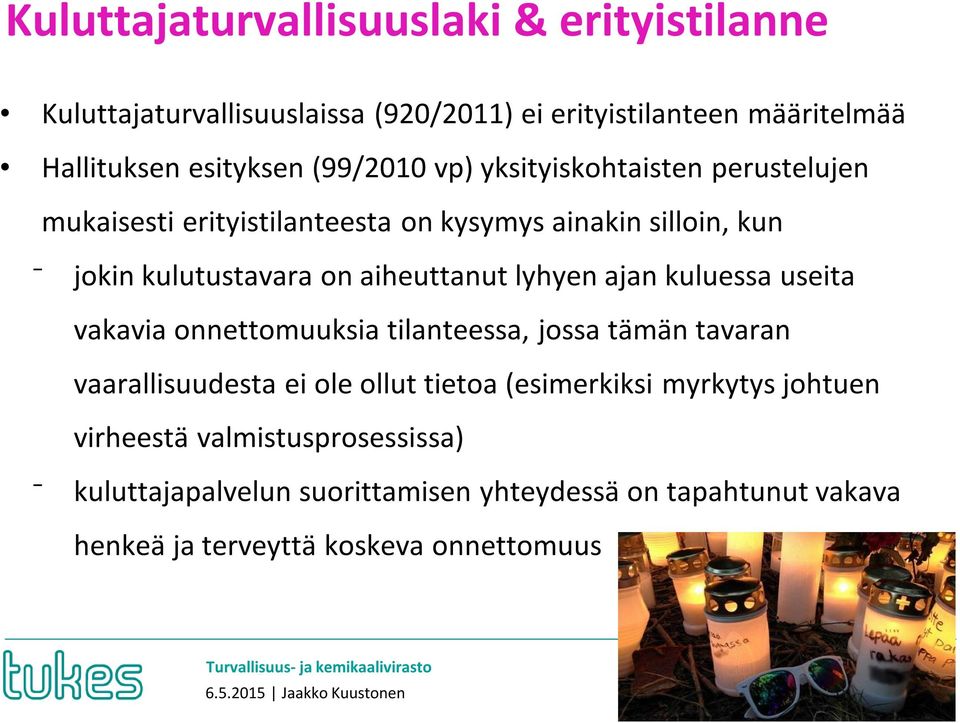 kuluessa useita vakavia onnettomuuksia tilanteessa, jossa tämän tavaran vaarallisuudesta ei ole ollut tietoa (esimerkiksi myrkytys johtuen