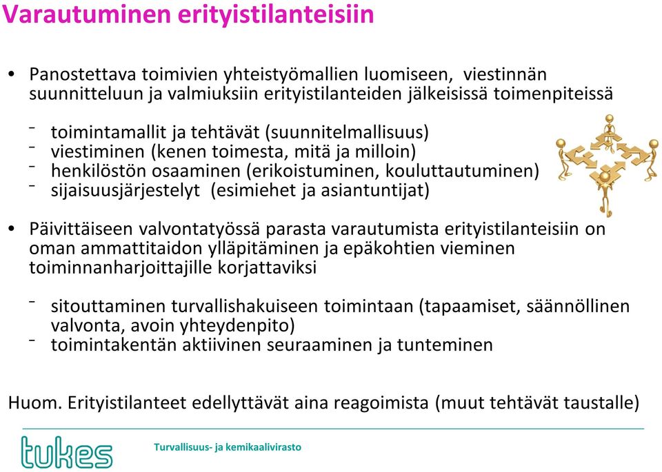 Päivittäiseen valvontatyössä parasta varautumista erityistilanteisiin on oman ammattitaidon ylläpitäminen ja epäkohtien vieminen toiminnanharjoittajille korjattaviksi sitouttaminen