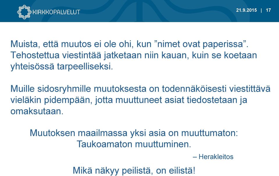 Muille sidosryhmille muutoksesta on todennäköisesti viestittävä vieläkin pidempään, jotta