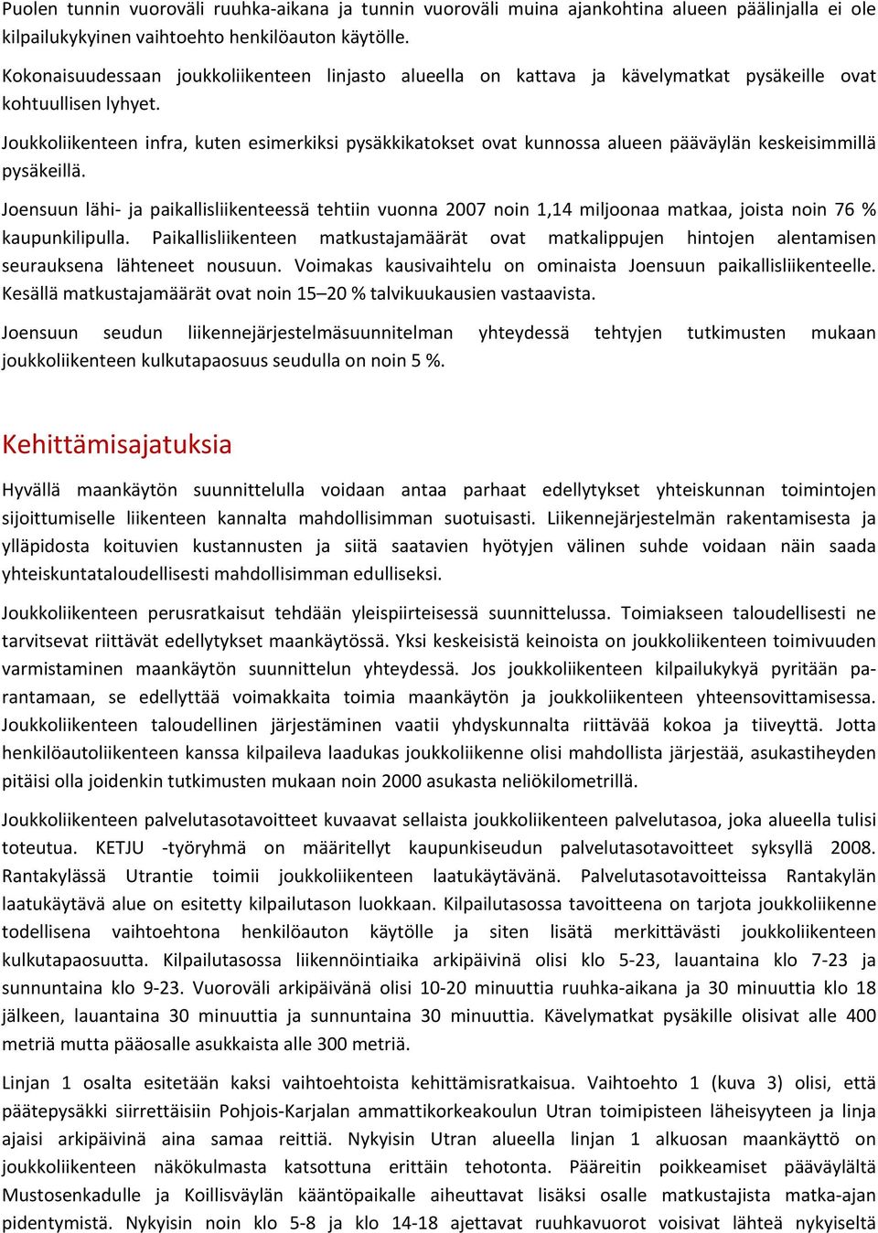 Joukkoliikenteen infra, kuten esimerkiksi pysäkkikatokset ovat kunnossa alueen pääväylän keskeisimmillä pysäkeillä.