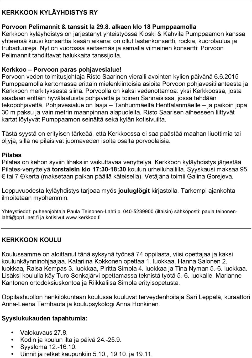 ja trubaduureja. Nyt on vuorossa seitsemäs ja samalla viimeinen konsertti: Porvoon Pelimannit tahdittavat halukkaita tanssijoita. Kerkkoo Porvoon paras pohjavesialue!