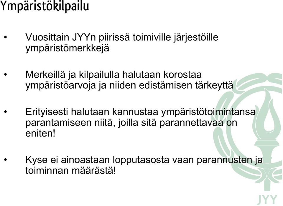 tärkeyttä Erityisesti halutaan kannustaa ympäristötoimintansa parantamiseen niitä, joilla