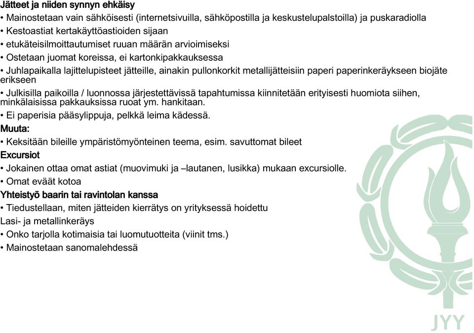 paperinkeräykseen biojäte erikseen Julkisilla paikoilla / luonnossa järjestettävissä tapahtumissa kiinnitetään erityisesti huomiota siihen, minkälaisissa pakkauksissa ruoat ym. hankitaan.