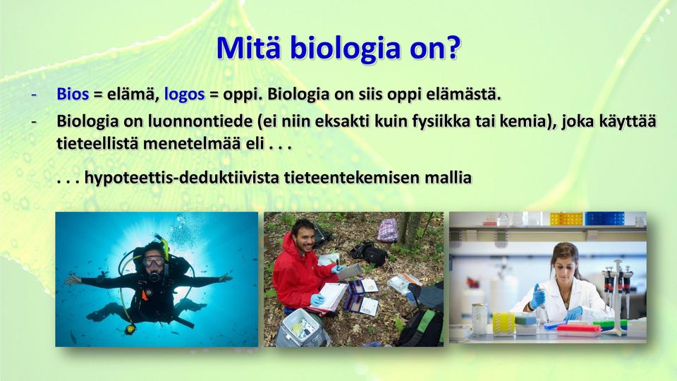 - Biologia on luonnontiede (ei niin eksakti kuin fysiikka tai