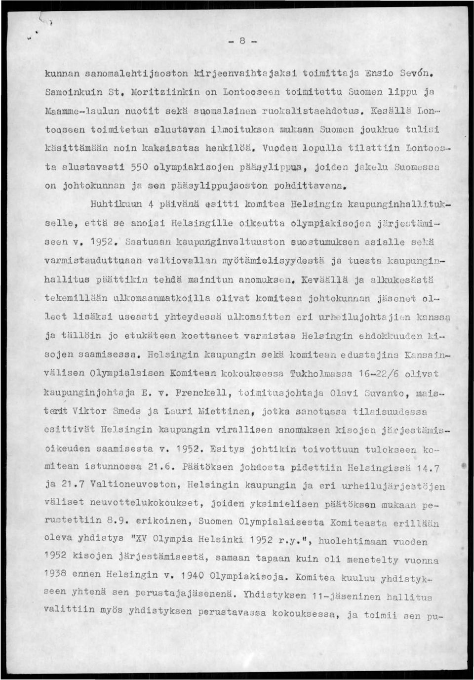 !l1 joukkue tuliui käsittämään noin kaksisataa henkilöti. Vuoden lopulla tilatti.in Lontoou ta alustavasti 550 olympiakioojen pä~ylippu43, joiden j akelu SUOL1USDl'.