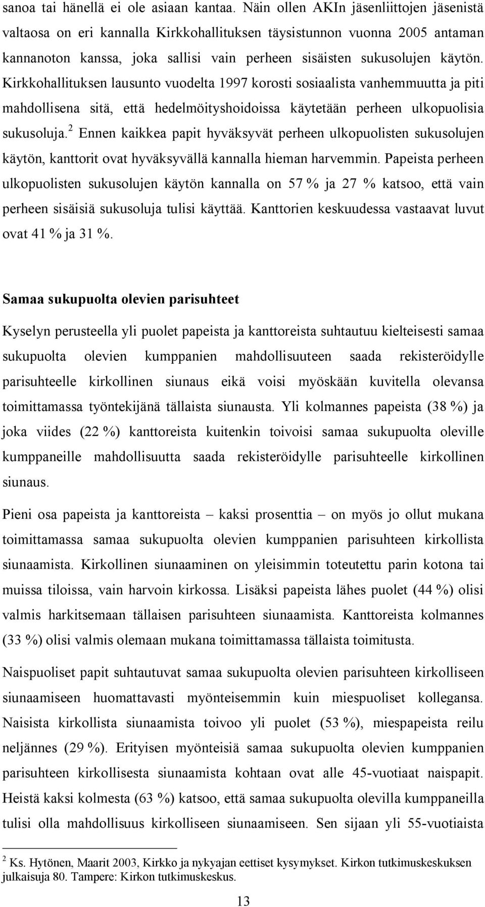 Kirkkohallituksen lausunto vuodelta 1997 korosti sosiaalista vanhemmuutta ja piti mahdollisena sitä, että hedelmöityshoidoissa käytetään perheen ulkopuolisia sukusoluja.
