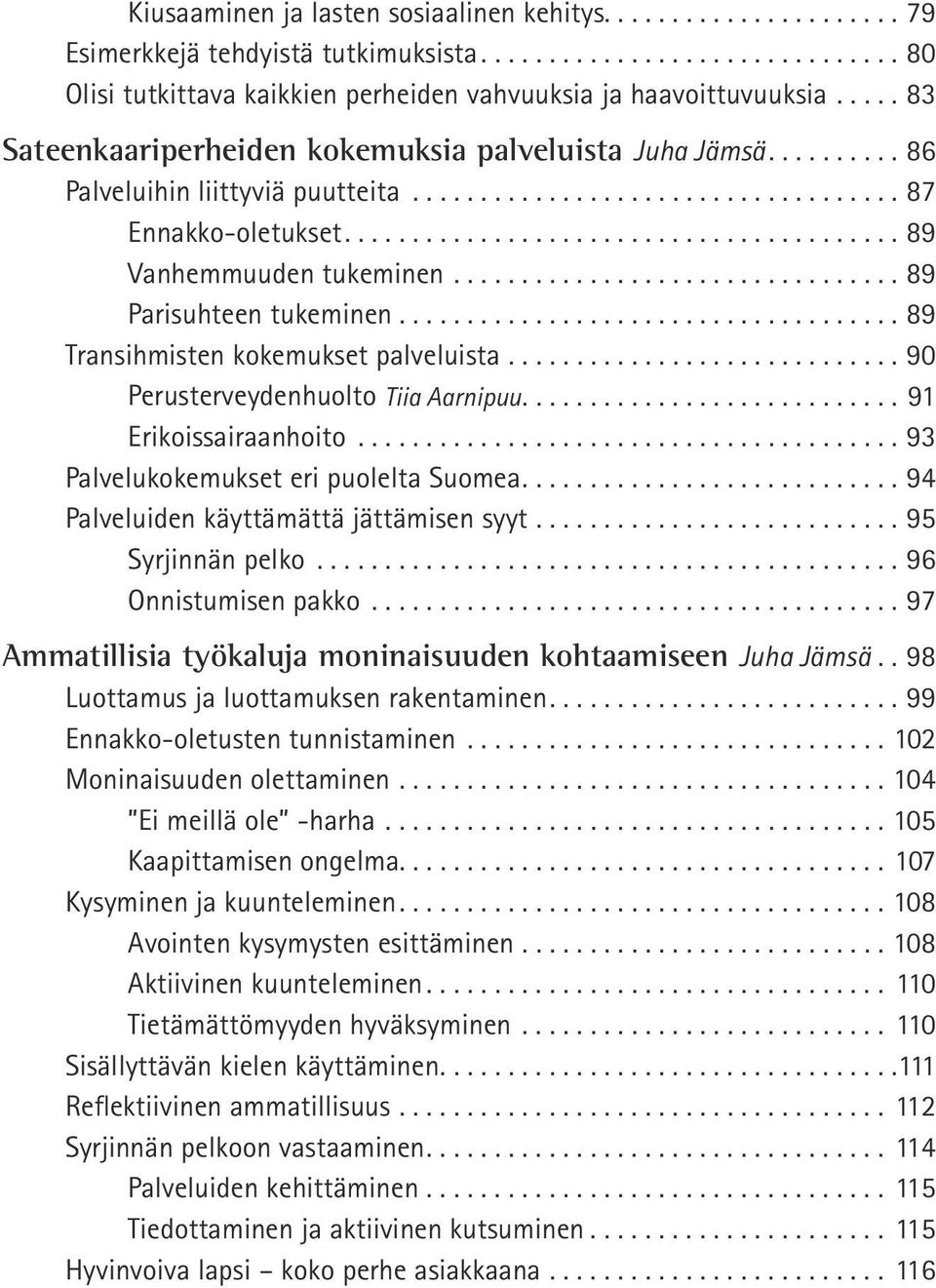 ................................. 89 Parisuhteen tukeminen...89 Transihmisten kokemukset palveluista.............................. 90 Perusterveydenhuolto Tiia Aarnipuu....91 Erikoissairaanhoito.