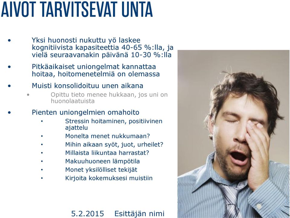 hukkaan, jos uni on huonolaatuista Pienten uniongelmien omahoito Stressin hoitaminen, positiivinen ajattelu Monelta menet nukkumaan?