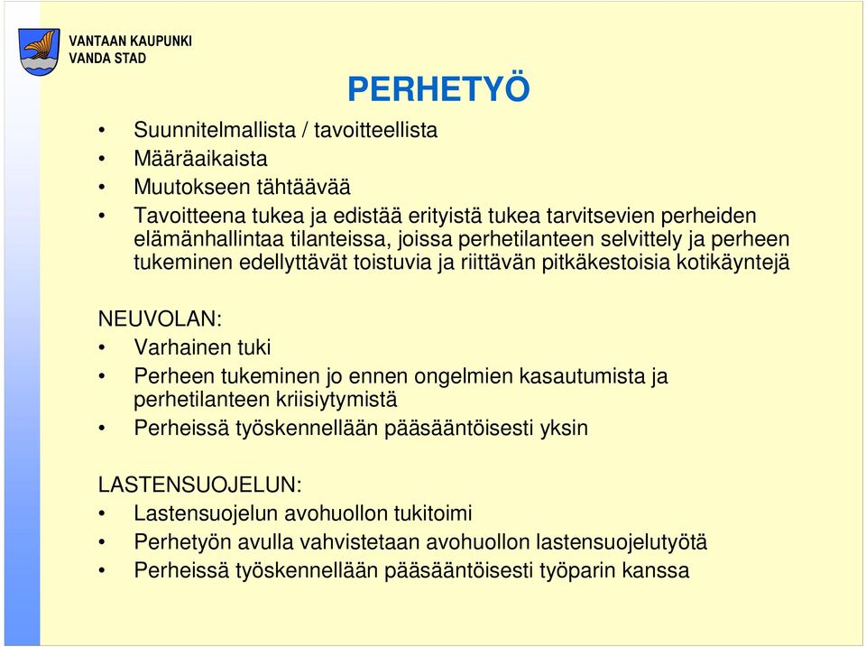 NEUVOLAN: Varhainen tuki Perheen tukeminen jo ennen ongelmien kasautumista ja perhetilanteen kriisiytymistä Perheissä työskennellään pääsääntöisesti yksin