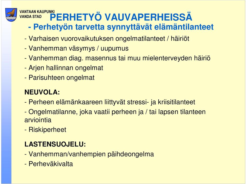 masennus tai muu mielenterveyden häiriö - Arjen hallinnan ongelmat - Parisuhteen ongelmat NEUVOLA: - Perheen elämänkaareen