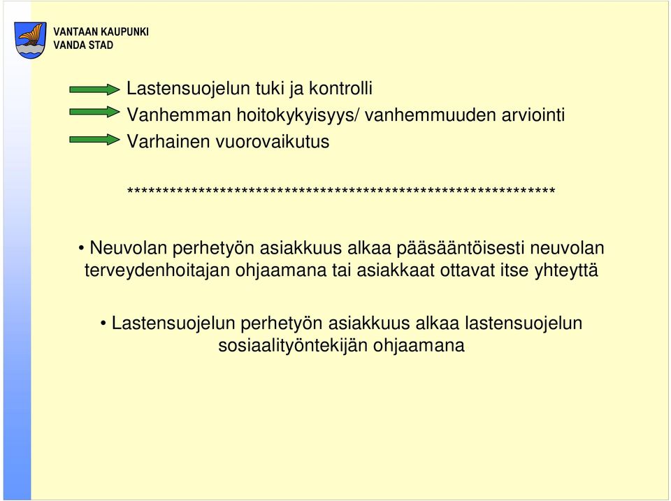 asiakkuus alkaa pääsääntöisesti neuvolan terveydenhoitajan ohjaamana tai asiakkaat ottavat