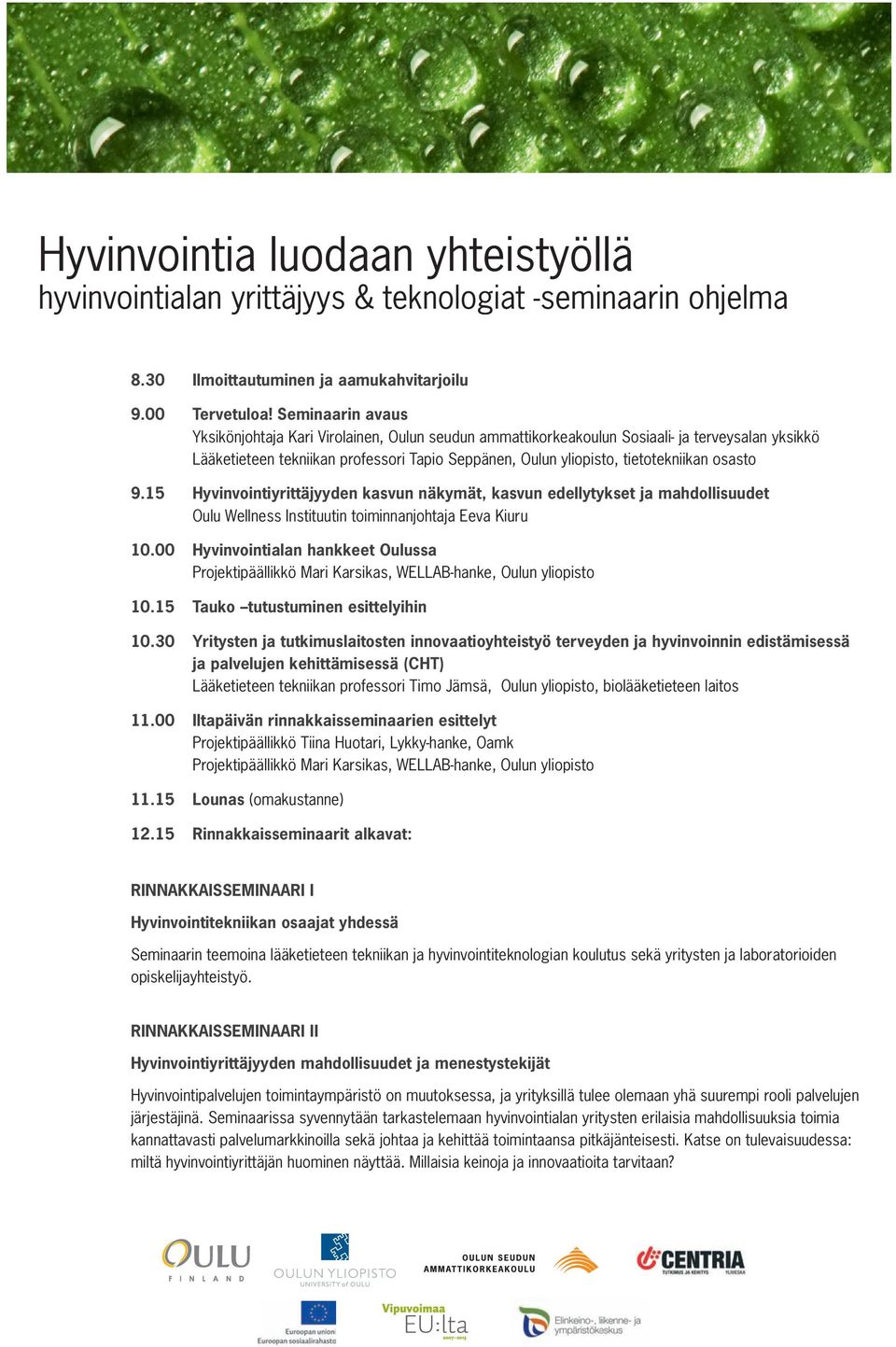 osasto 9.15 Hyvinvointiyrittäjyyden kasvun näkymät, kasvun edellytykset ja mahdollisuudet Oulu Wellness Instituutin toiminnanjohtaja Eeva Kiuru 10.