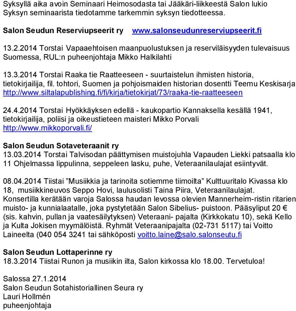 tohtori, Suomen ja pohjoismaiden historian dosentti Teemu Keskisarja http://www.siltalapublishing.fi/fi/kirja/tietokirjat/73/raaka-tie-raatteeseen 24.