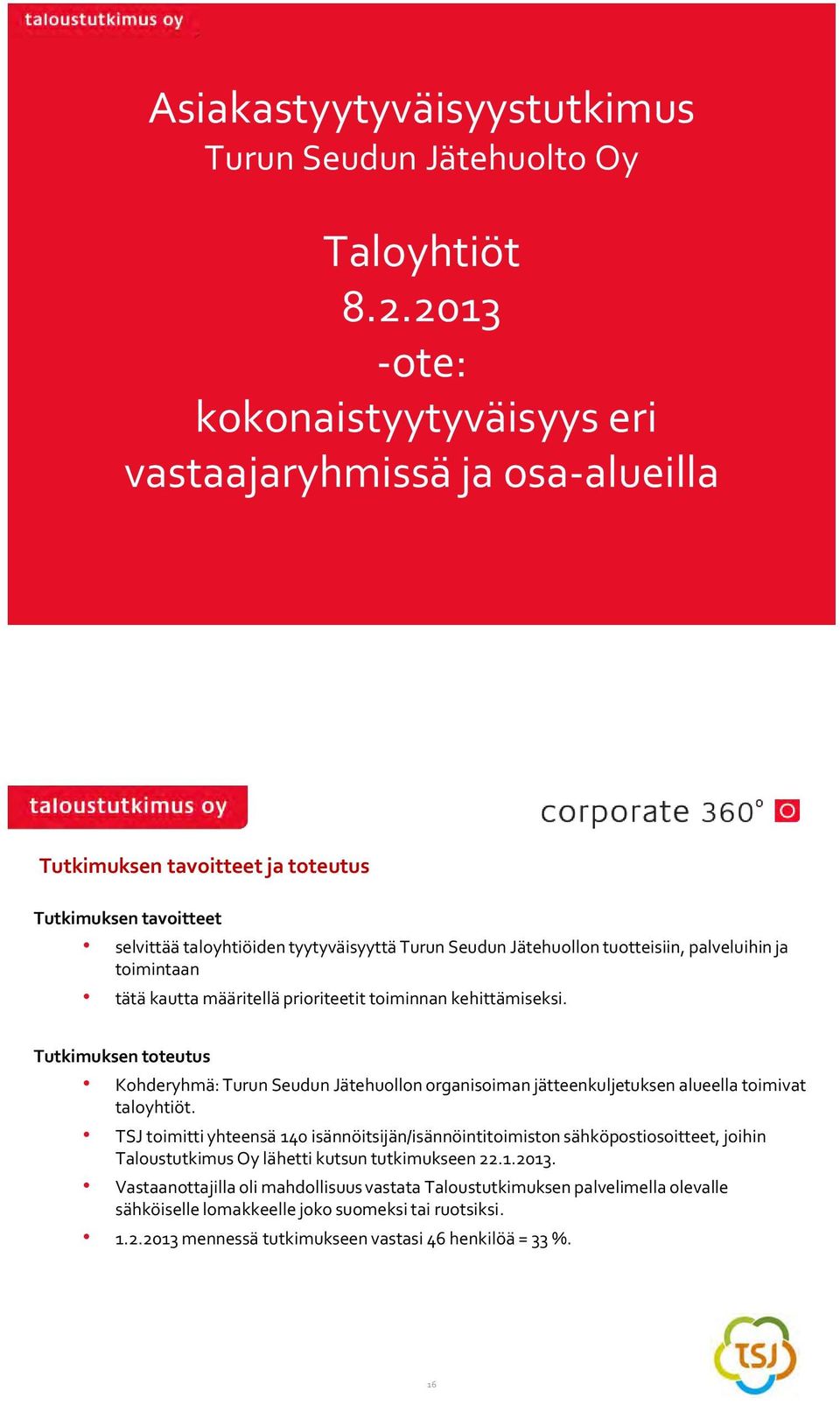 tuotteisiin, palveluihin ja toimintaan tätä kautta määritellä prioriteetit toiminnan kehittämiseksi.