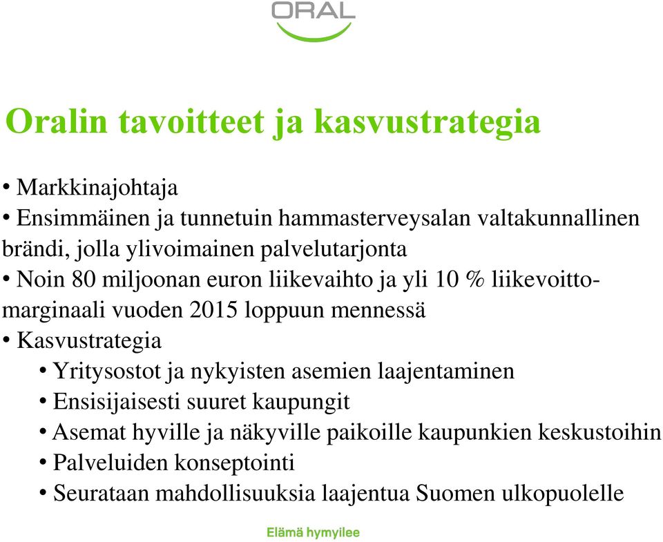 loppuun mennessä Kasvustrategia Yritysostot ja nykyisten asemien laajentaminen Ensisijaisesti suuret kaupungit Asemat