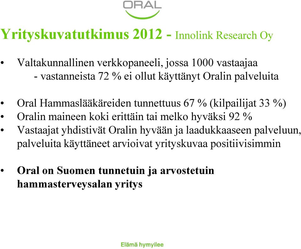 Oralin maineen koki erittäin tai melko hyväksi 92 % Vastaajat yhdistivät Oralin hyvään ja laadukkaaseen