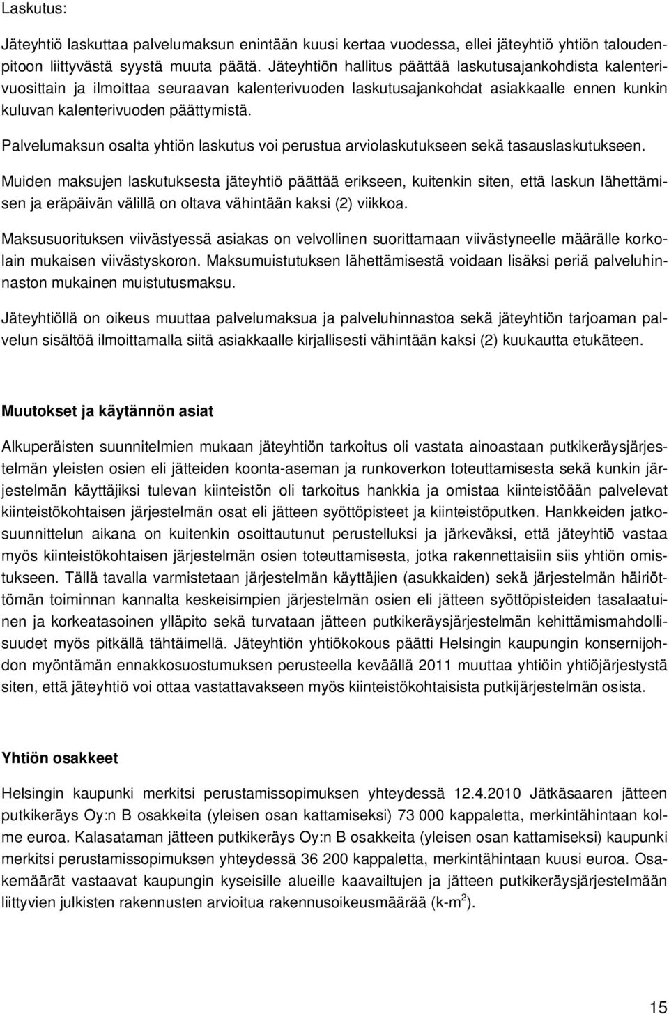 Palvelumaksun osalta yhtiön laskutus voi perustua arviolaskutukseen sekä tasauslaskutukseen.