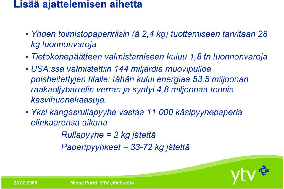 poisheitettyjen tilalle: tähän kului energiaa 53,5 miljoonan raakaöljybarrelin verran ja syntyi 4,8 miljoonaa tonnia