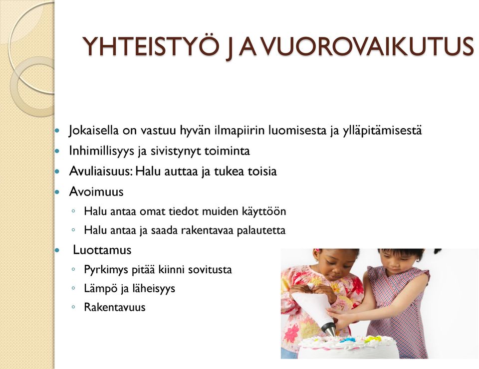 tukea toisia Avoimuus Halu antaa omat tiedot muiden käyttöön Halu antaa ja saada