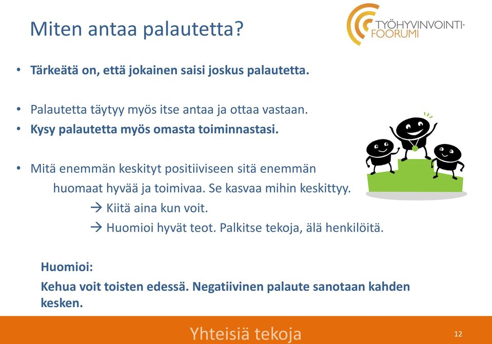 Mitä enemmän keskityt positiiviseen sitä enemmän huomaat hyvää ja toimivaa. Se kasvaa mihin keskittyy.