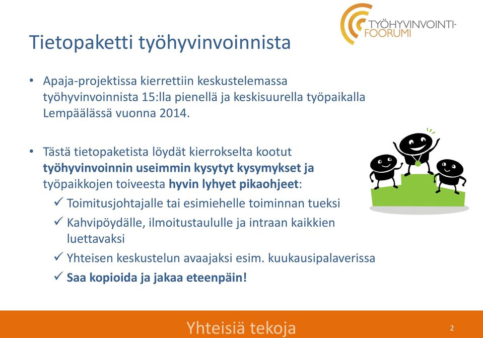 Tästä tietopaketista löydät kierrokselta kootut työhyvinvoinnin useimmin kysytyt kysymykset ja työpaikkojen toiveesta hyvin