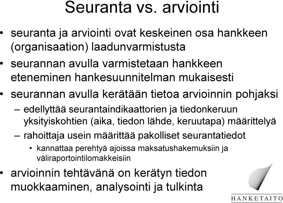 eteneminen hankesuunnitelman mukaisesti seurannan avulla kerätään tietoa arvioinnin pohjaksi edellyttää seurantaindikaattorien ja