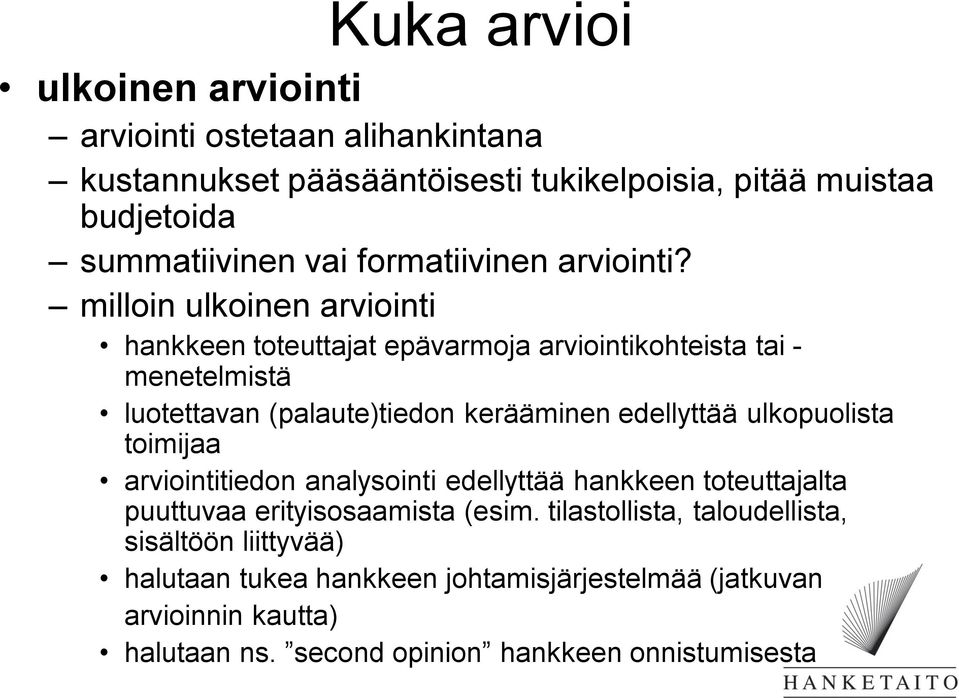 milloin ulkoinen arviointi hankkeen toteuttajat epävarmoja arviointikohteista tai - menetelmistä luotettavan (palaute)tiedon kerääminen edellyttää