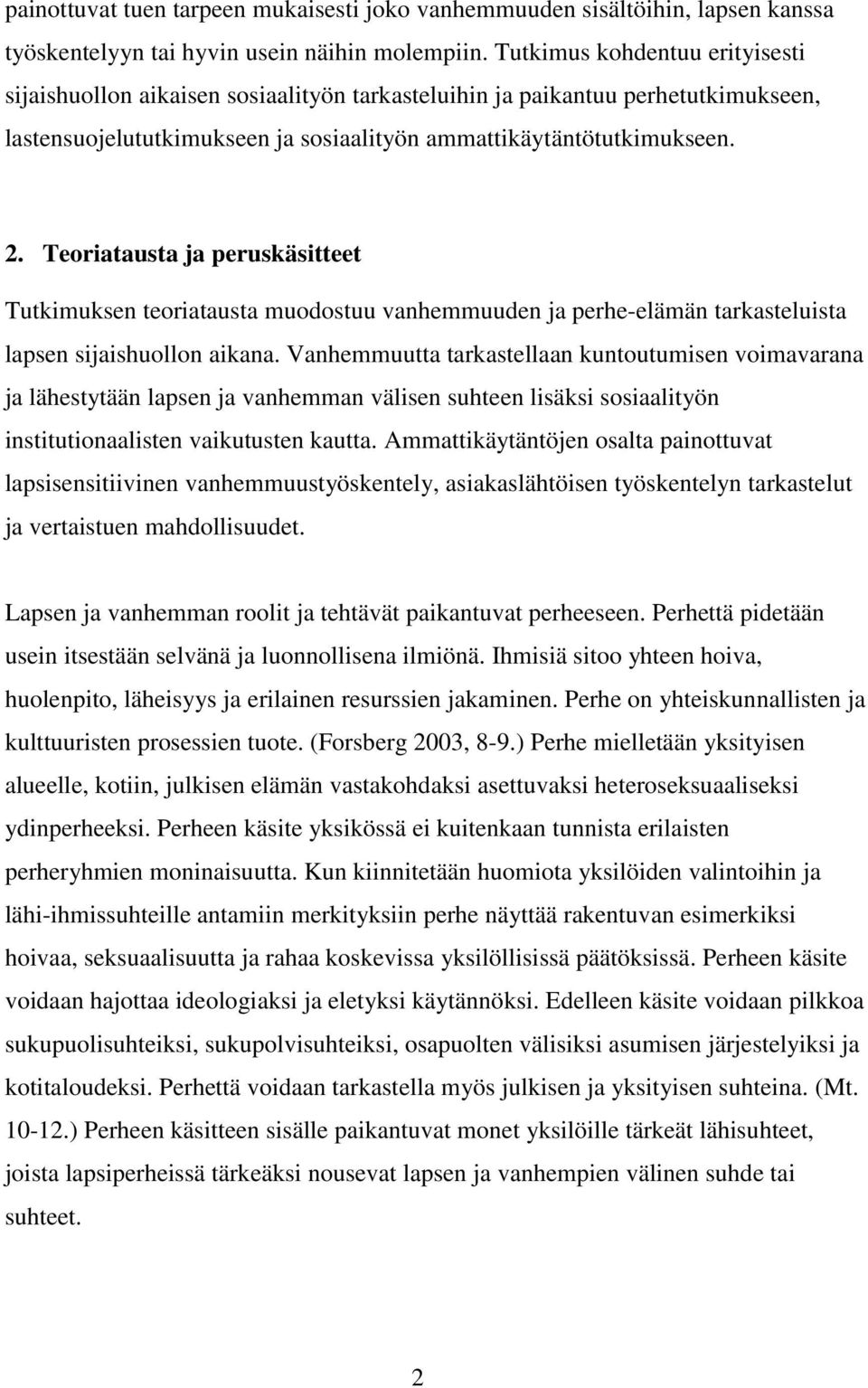 Teoriatausta ja peruskäsitteet Tutkimuksen teoriatausta muodostuu vanhemmuuden ja perhe-elämän tarkasteluista lapsen sijaishuollon aikana.