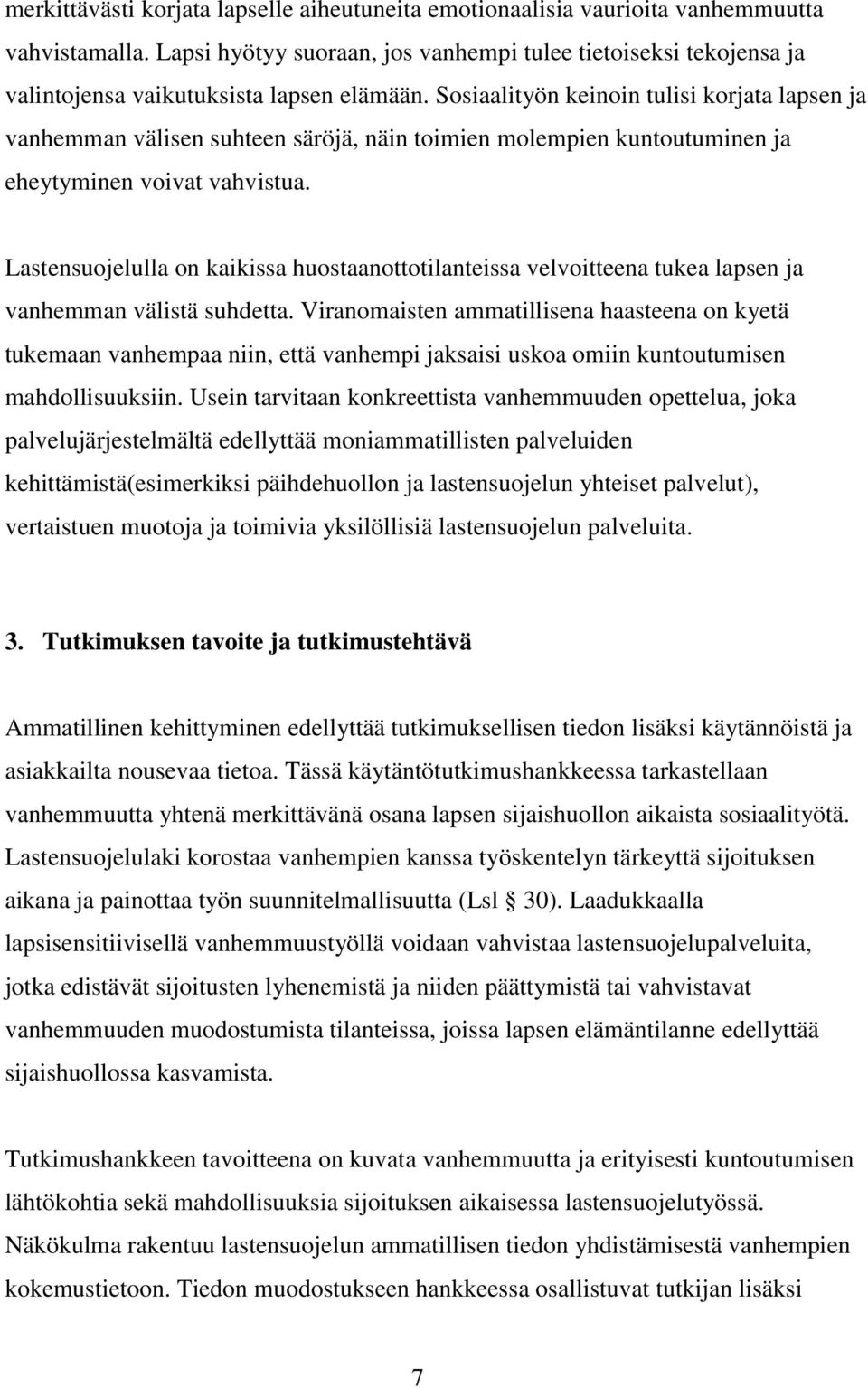 Sosiaalityön keinoin tulisi korjata lapsen ja vanhemman välisen suhteen säröjä, näin toimien molempien kuntoutuminen ja eheytyminen voivat vahvistua.