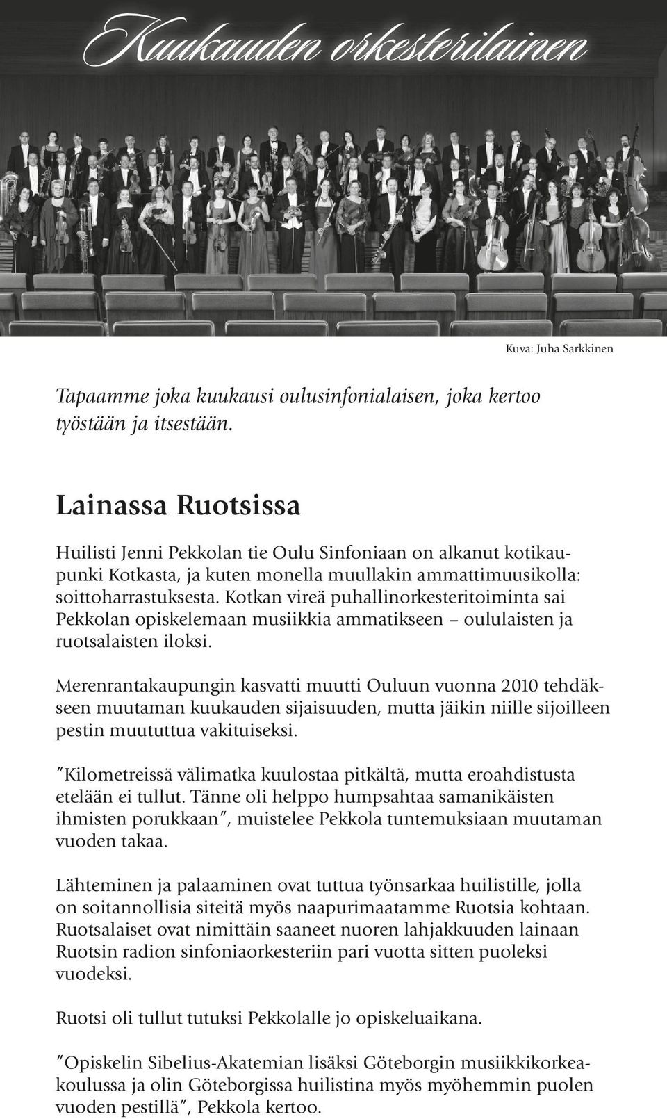 Kotkan vireä puhallinorkesteritoiminta sai Pekkolan opiskelemaan musiikkia ammatikseen oululaisten ja ruotsalaisten iloksi.