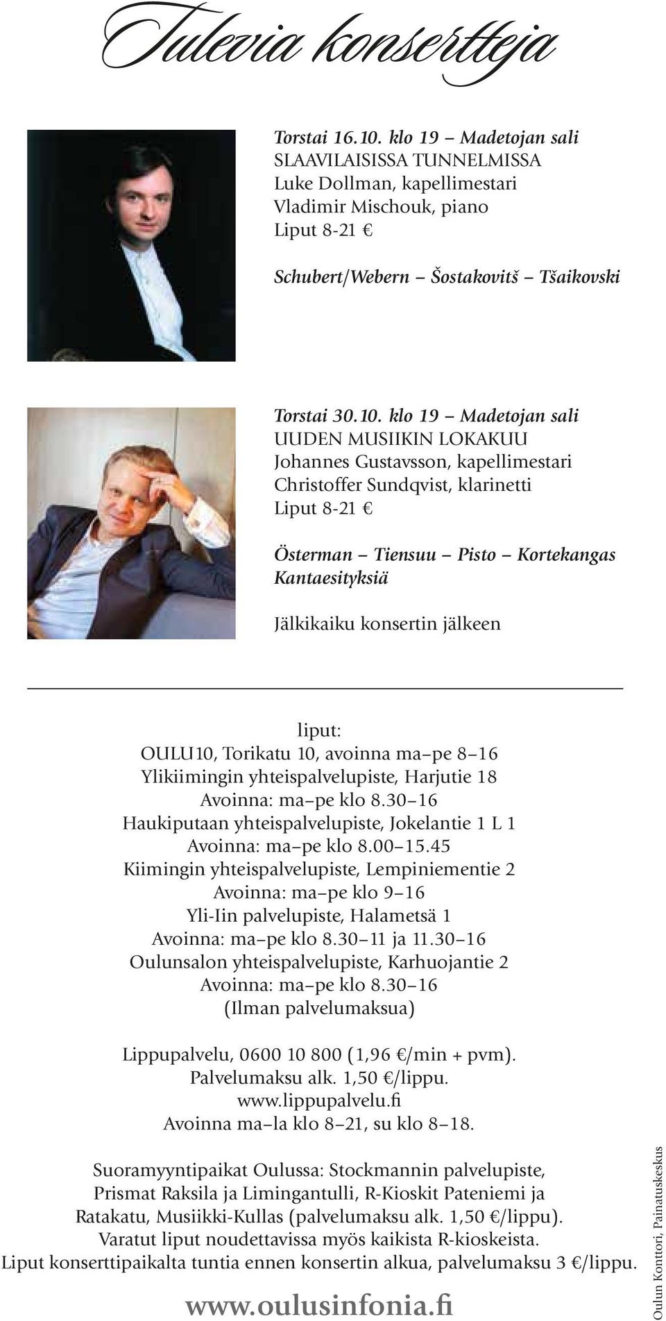 konsertin jälkeen liput: OULU10, Torikatu 10, avoinna ma pe 8 16 Ylikiimingin yhteispalvelupiste, Harjutie 18 Avoinna: ma pe klo 8.