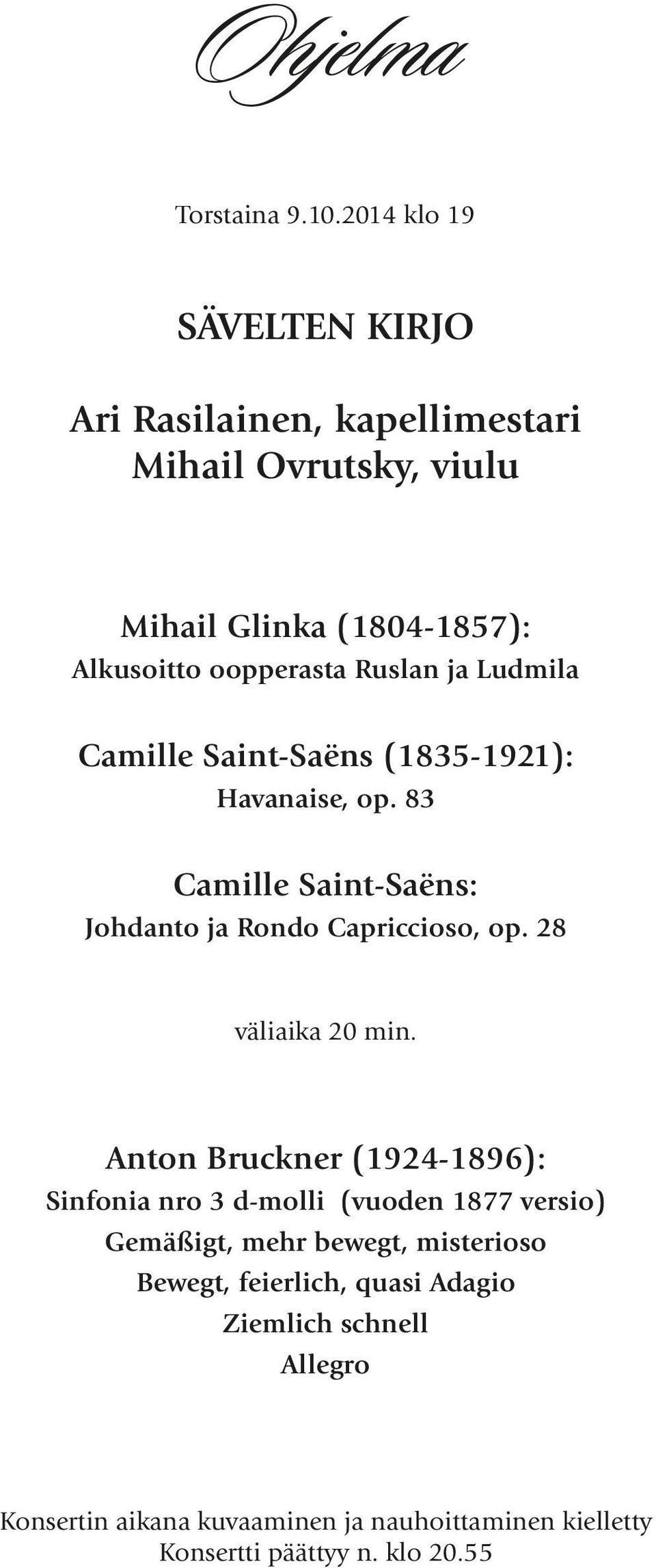 ja Ludmila Camille Saint-Saëns (1835-1921): Havanaise, op. 83 Camille Saint-Saëns: Johdanto ja Rondo Capriccioso, op. 28 väliaika 20 min.