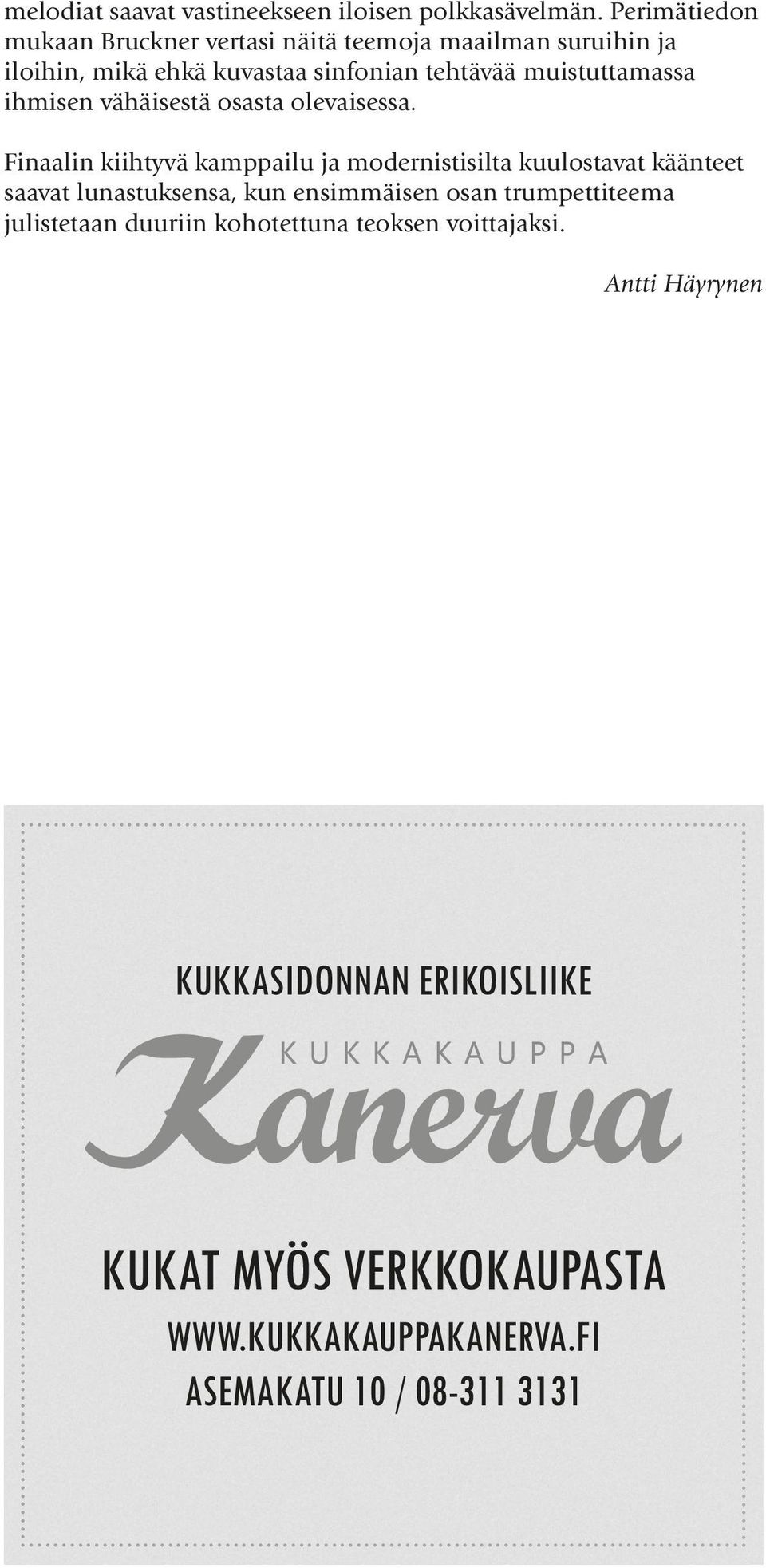 sinfonian tehtävää muistuttamassa ihmisen vähäisestä osasta olevaisessa.