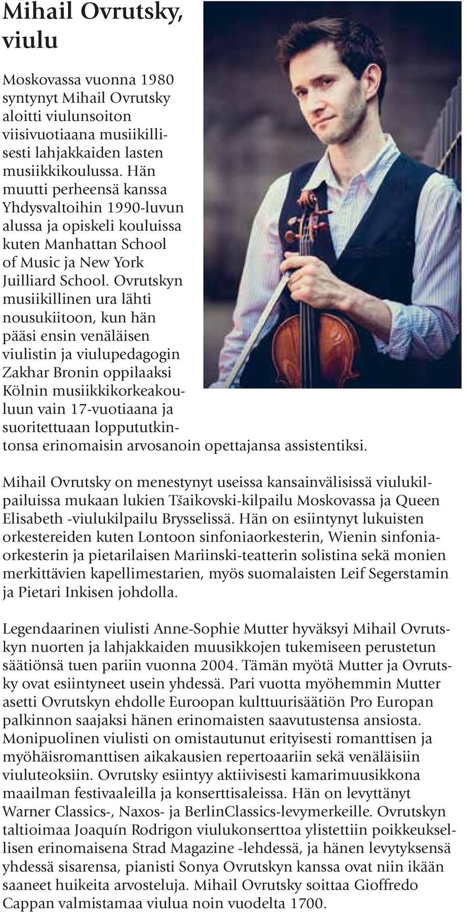 Ovrutskyn musiikillinen ura lähti nousukiitoon, kun hän pääsi ensin venäläisen viulistin ja viulupedagogin Zakhar Bronin oppilaaksi Kölnin musiikkikorkeakouluun vain 17-vuotiaana ja suoritettuaan
