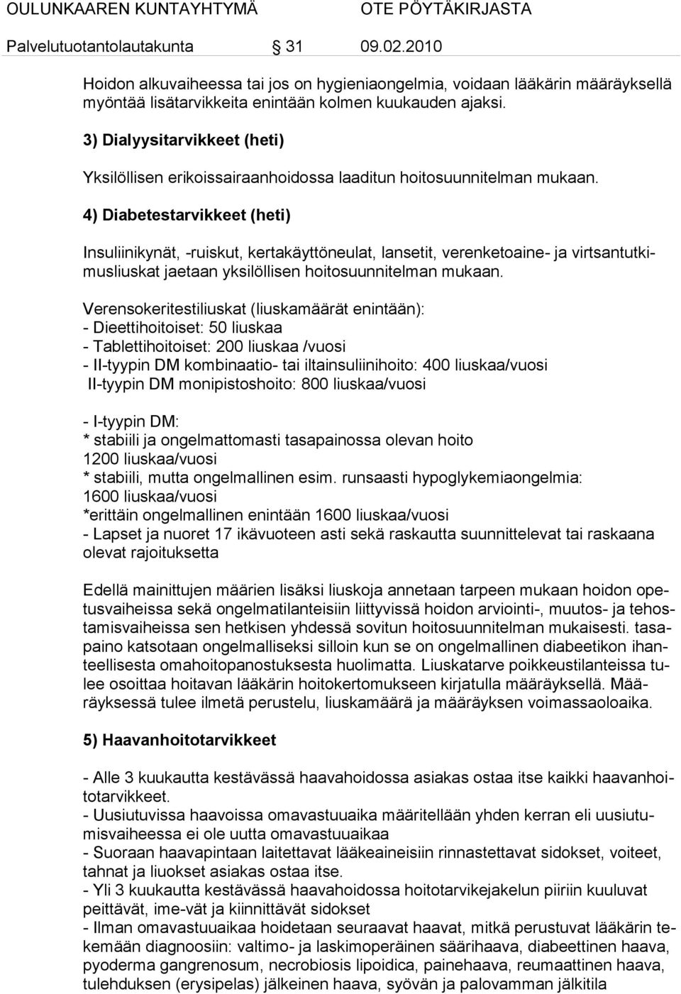 4) Diabetestarvikkeet (heti) Insuliinikynät, -ruiskut, kertakäyttöneulat, lansetit, verenketoaine- ja virtsantutkimusliuskat jaetaan yksilöllisen hoitosuunnitelman mukaan.