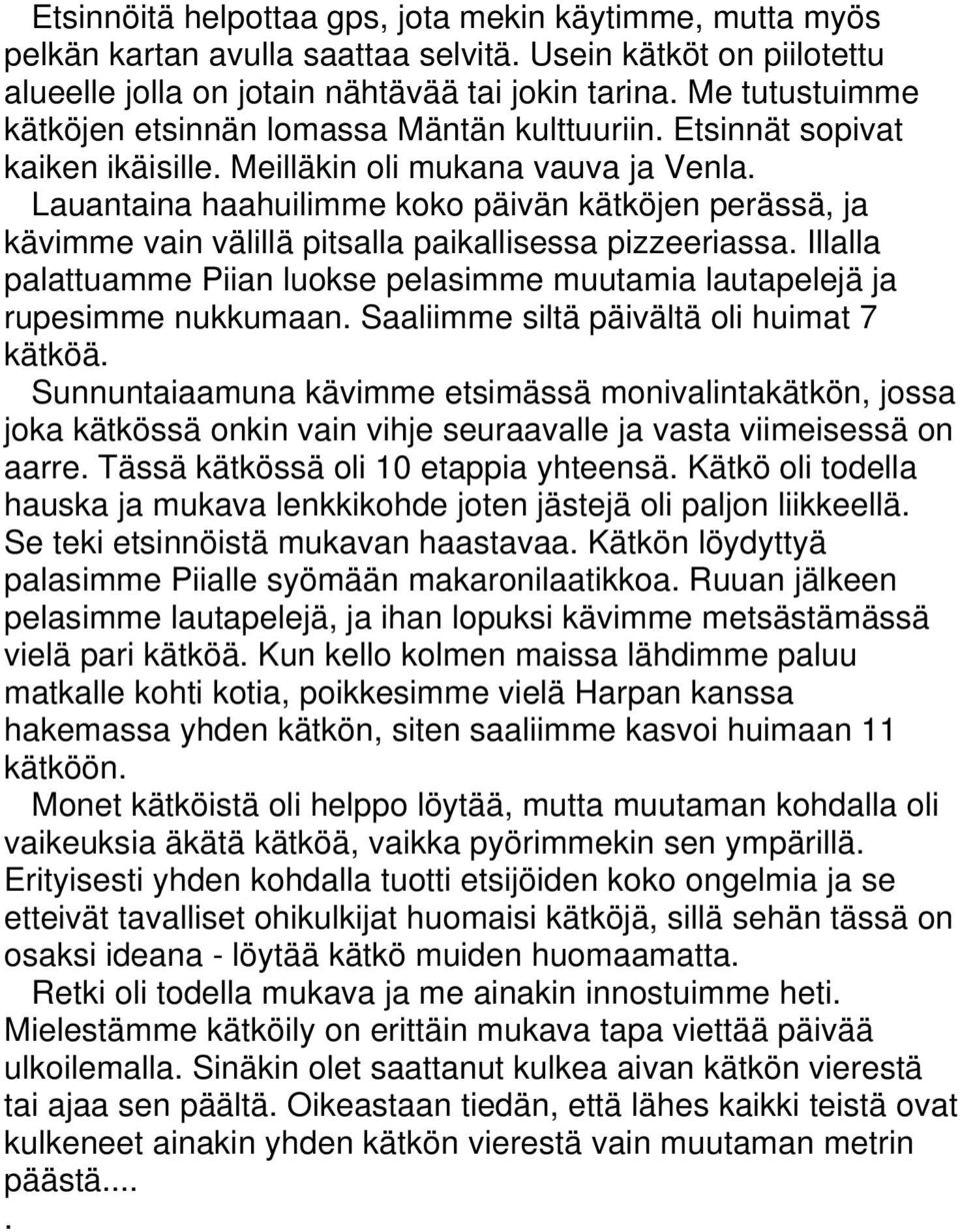 Lauantaina haahuilimme koko päivän kätköjen perässä, ja kävimme vain välillä pitsalla paikallisessa pizzeeriassa.
