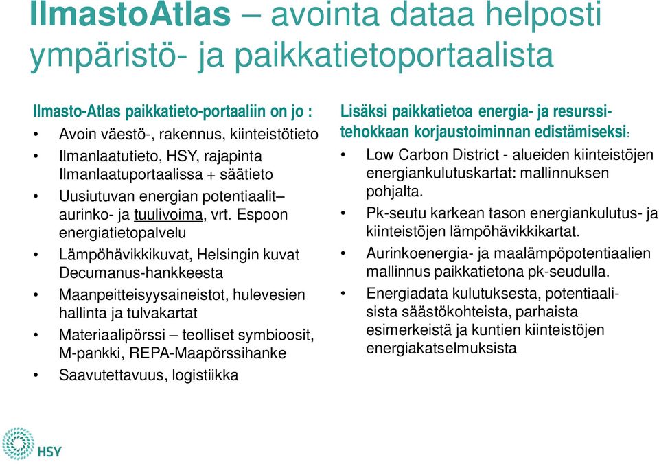 Espoon energiatietopalvelu Lämpöhävikkikuvat, Helsingin kuvat Decumanus-hankkeesta Maanpeitteisyysaineistot, hulevesien hallinta ja tulvakartat Materiaalipörssi teolliset symbioosit, M-pankki,