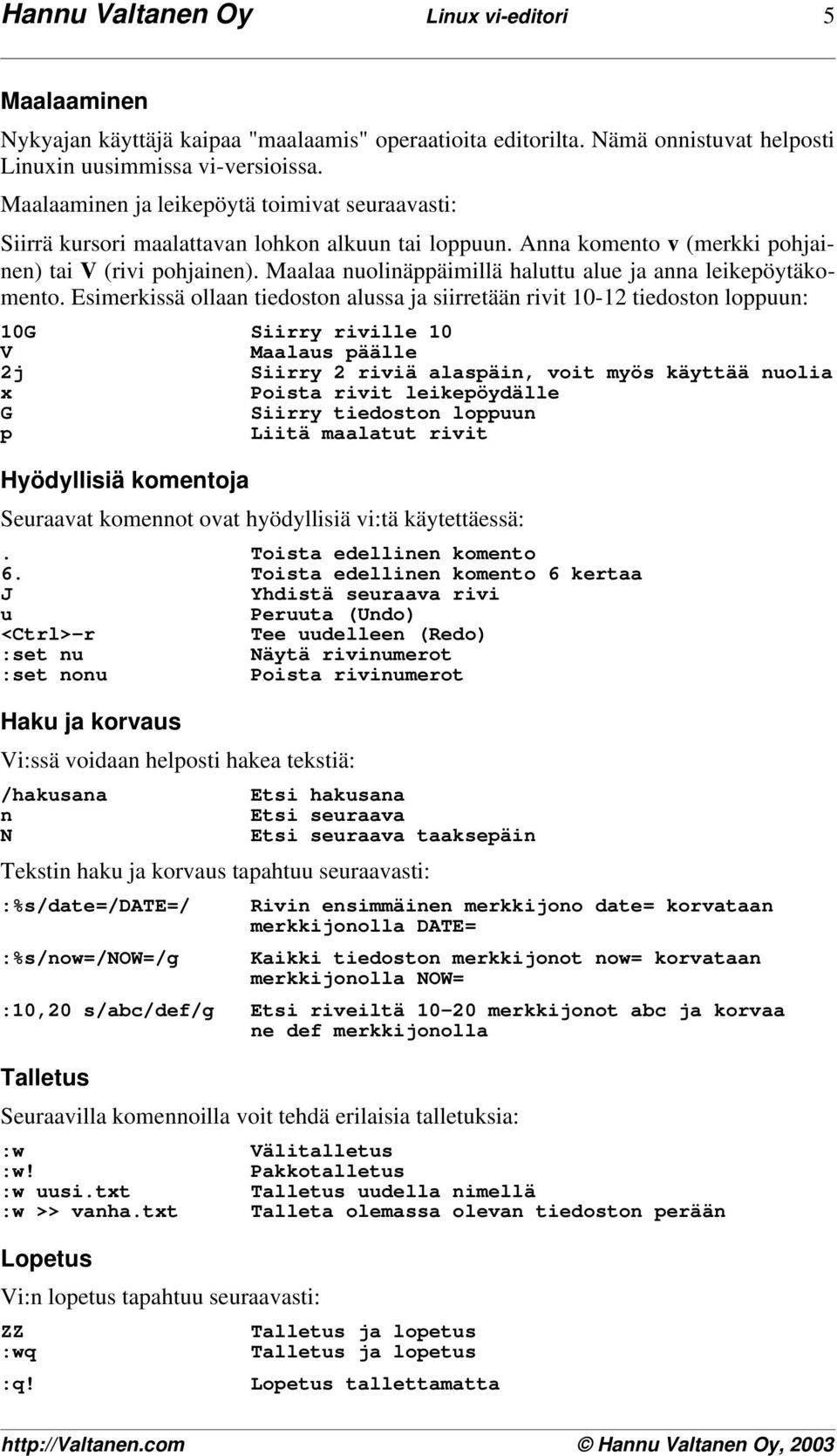 Maalaa nuolinääimillä haluttu alue ja anna leikeöytäkomento.