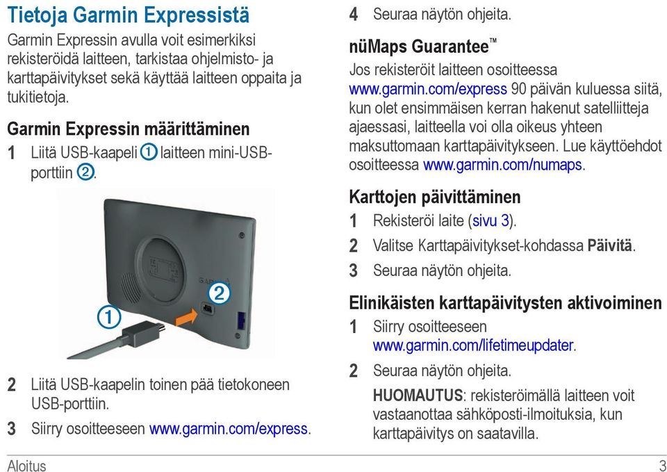 4 Seuraa näytön ohjeita. nümaps Guarantee Jos rekisteröit laitteen osoitteessa www.garmin.