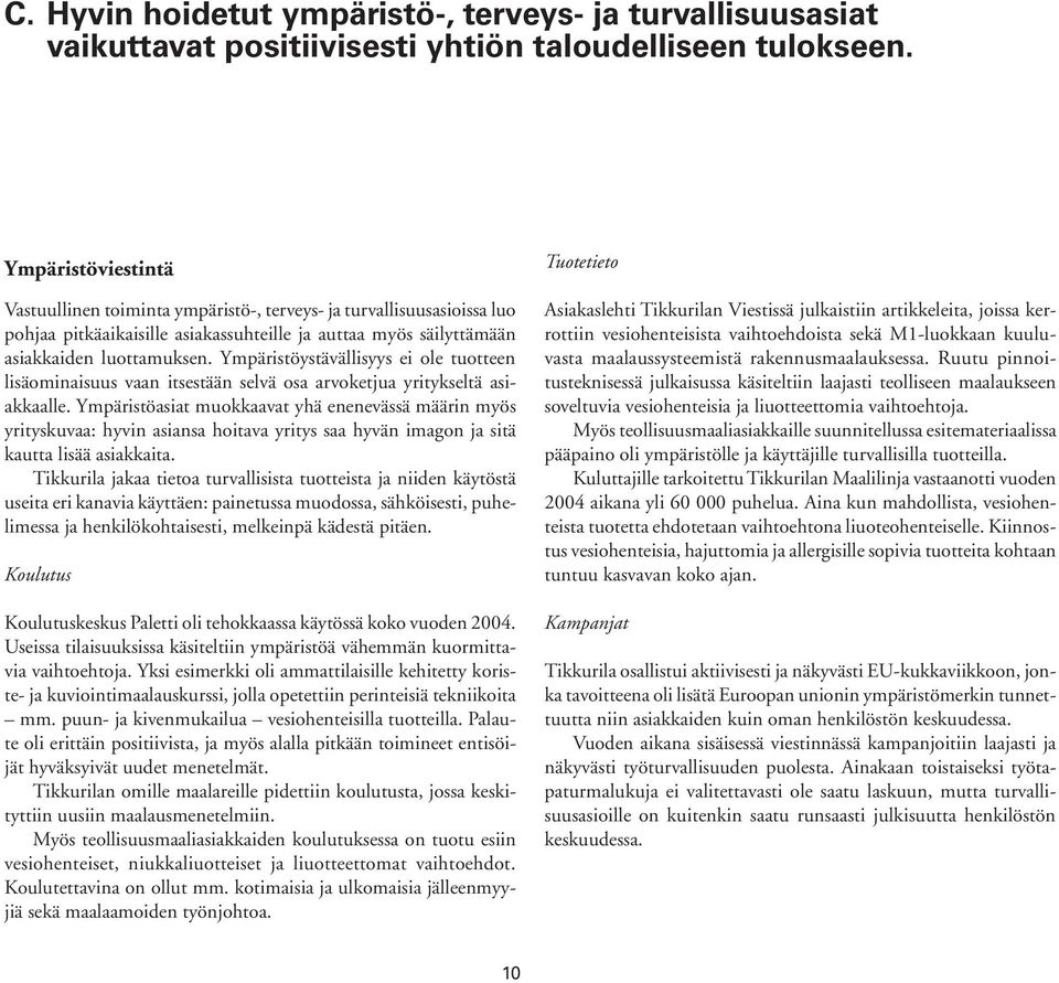 Ympäristöystävällisyys ei ole tuotteen lisäominaisuus vaan itsestään selvä osa arvoketjua yritykseltä asiakkaalle.