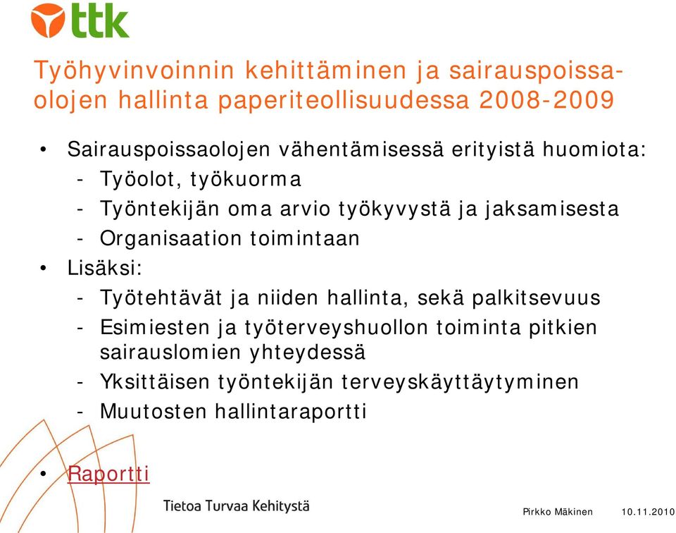 toimintaan Lisäksi: - Työtehtävät ja niiden hallinta, sekä palkitsevuus - Esimiesten ja työterveyshuollon toiminta pitkien