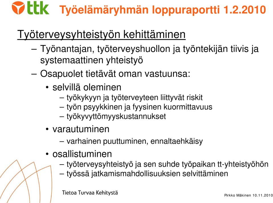 Osapuolet tietävät oman vastuunsa: selvillä oleminen työkykyyn ja työterveyteen liittyvät riskit työn psyykkinen ja