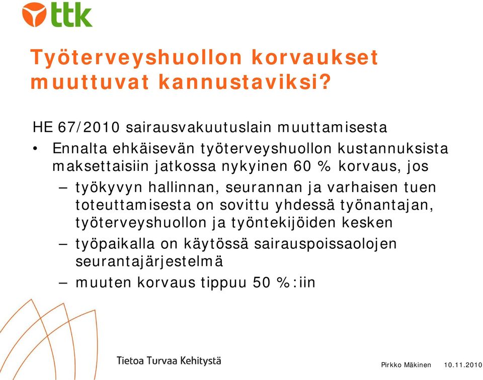 jatkossa nykyinen 60 % korvaus, jos työkyvyn hallinnan, seurannan ja varhaisen tuen toteuttamisesta on sovittu