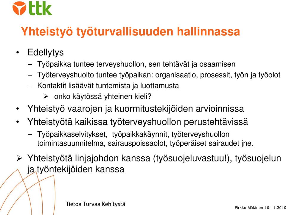 Yhteistyö vaarojen ja kuormitustekijöiden arvioinnissa Yhteistyötä kaikissa työterveyshuollon perustehtävissä Työpaikkaselvitykset,