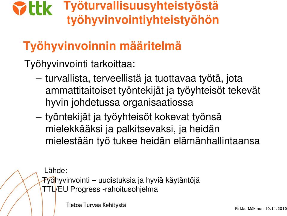 johdetussa organisaatiossa työntekijät ja työyhteisöt kokevat työnsä mielekkääksi ja palkitsevaksi, ja heidän